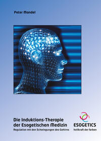 Vorderes Coverbild Die Induktions-Therapie der Esogetischen Medizin