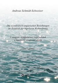 Vorderes Coverbild Die westdeutsch-ungarischen Beziehungen im Zeitalter der bipolaren Weltordnung (1947-1990) A magyar-nyugatnémet kapcsolatok a bipoláris világrend idején (1947-1990)