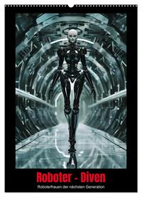 Vorderes Coverbild Roboter - Diven (Wandkalender 2025 DIN A2 hoch), CALVENDO Monatskalender