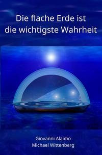 Vorderes Coverbild Die flache Erde ist die wichtigste Wahrheit