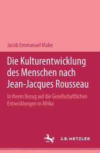 Vorderes Coverbild Die Kulturentwicklung des Menschen nach Jean-Jacques Rousseau in ihrem Bezug auf die gesellschaftlichen Entwicklungen in Afrika