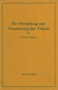 Vorderes Coverbild Die Herstellung und Verarbeitung der Viskose unter besonderer Berücksichtigung der Kunstseidenfabrikation