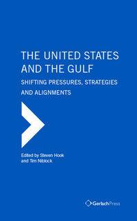 Vorderes Coverbild The United States and the Gulf. Shifting Pressures, Strategies and Alignments