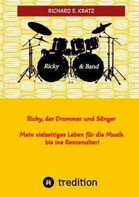 Vorderes Coverbild Ricky, der Drummer und Sänger - Mein vielseitiges Leben für die Musik bis ins Rentenalter - Biografie