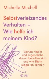 Vorderes Coverbild Selbstverletzendes Verhalten - Wie helfe ich meinem Kind?