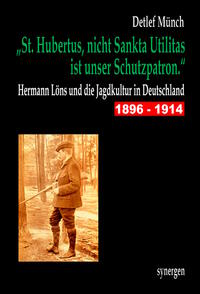 Vorderes Coverbild „St. Hubertus, nicht Sankta Utilitas ist unser Schutzpatron.“