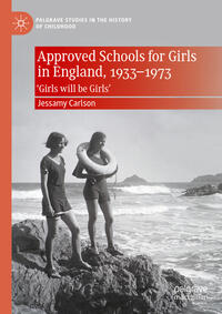 Vorderes Coverbild Approved Schools for Girls in England, 1933-1973