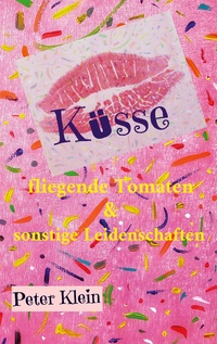 Vorderes Coverbild Küsse, fliegende Tomaten & sonstige Leidenschaften