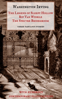 Vorderes Coverbild The Legend of Sleepy Hollow, Rip Van Winkle, The Spectre Bridegroom.Three Fabulous Ghost Stories from the "Sketch Book"