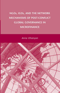 Vorderes Coverbild NGOs, IGOs, and the Network Mechanisms of Post-Conflict Global Governance in Microfinance