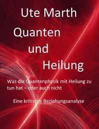 Vorderes Coverbild Quanten und Heilung Was die Quantenphysik mit Heilung zu tun hat - oder auch nicht
