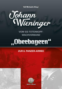 Vorderes Coverbild Johann Wieninger - Vom SS-Totenkopf-Wachverband „Oberbayern“ zur 6. Panzer-Armee
