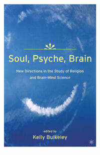 Vorderes Coverbild Soul, Psyche, Brain: New Directions in the Study of Religion and Brain-Mind Science