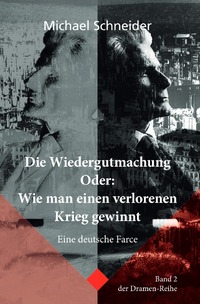 Vorderes Coverbild Dramenreihe / Die Wiedergutmachung Oder: Wie man einen verlorenen Krieg gewinnt