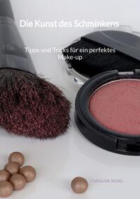 Vorderes Coverbild Die Kunst des Schminkens - Tipps und Tricks für ein perfektes Make-up