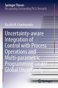 Vorderes Coverbild Uncertainty-aware Integration of Control with Process Operations and Multi-parametric Programming Under Global Uncertainty