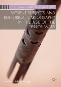 Vorderes Coverbild Violent Subjects and Rhetorical Cartography in the Age of the Terror Wars
