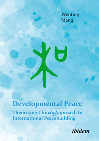 Vorderes Coverbild Developmental Peace: Theorizing China’s Approach to International Peacebuilding