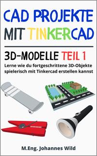Vorderes Coverbild CAD Projekte mit Tinkercad | 3D-Modelle Teil 1