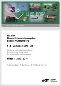 Vorderes Coverbild UIS BW - Umweltinformationssystem Baden-Württemberg. F+E Vorhaben MAF-UIS. Moderne anwendungsorientierte Forschung und Entwicklung für Umweltinformationssysteme. Phase II 2012/14 (KIT Scientific Reports ; 7665)