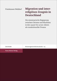 Vorderes Coverbild Migration und interreligiöses Zeugnis in Deutschland