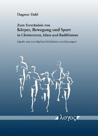 Vorderes Coverbild Zum Verständnis von Körper, Bewegung und Sport in Christentum, Islam und Buddhismus. Impulse zum interreligiösen Ethikdiskurs zum Spitzensport