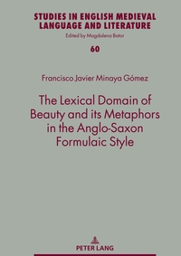 Vorderes Coverbild The Lexical Domain of Beauty and its Metaphors in the Anglo-Saxon Formulaic Style