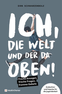 Vorderes Coverbild Ich, die Welt und DER da oben! - Freche Ansagen, frische Fragen, fromme Gebete