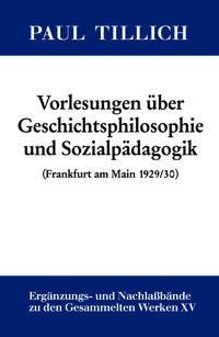 Vorderes Coverbild Paul Tillich: Gesammelte Werke. Ergänzungs- und Nachlaßbände / Vorlesungen über Geschichtsphilosophie und Sozialpädagogik