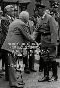 Vorderes Coverbild Mayoral Collaboration under Nazi Occupation in Belgium, the Netherlands and France, 1938-46