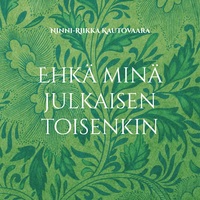 Vorderes Coverbild Ehkä minä julkaisen toisenkin