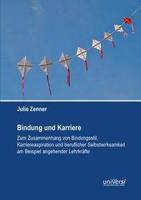 Vorderes Coverbild Bindung und Karriere – Zum Zusammenhang von Bindungsstil, Karriereaspiration und beruflicher Selbstwirksamkeit am Beispiel angehender Lehrkräfte