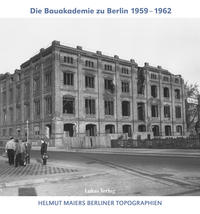 Vorderes Coverbild Helmut Maiers Berliner Topographien / Die Bauakademie zu Berlin 1959–1962