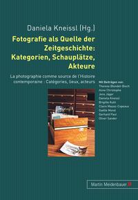 Vorderes Coverbild Fotografie als Quelle der Zeitgeschichte: Kategorien, Schauplätze, Akteure
