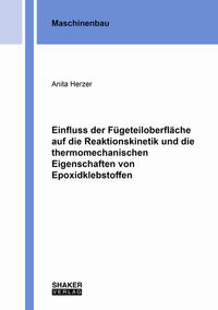 Vorderes Coverbild Einfluss der Fügeteiloberfläche auf die Reaktionskinetik und die thermomechanischen Eigenschaften von Epoxidklebstoffen