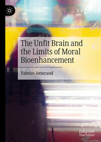Vorderes Coverbild The Unfit Brain and the Limits of Moral Bioenhancement