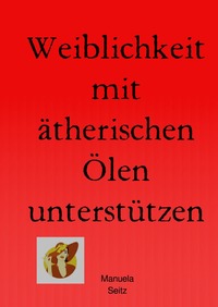 Vorderes Coverbild Weiblichkeit mit ätherischen Ölen unterstützen
