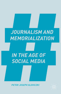 Vorderes Coverbild Journalism and Memorialization in the Age of Social Media