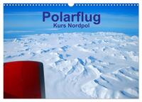 Vorderes Coverbild Polarflug Kurs Nordpol (Wandkalender 2026 DIN A3 quer), CALVENDO Monatskalender