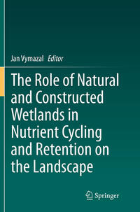 Vorderes Coverbild The Role of Natural and Constructed Wetlands in Nutrient Cycling and Retention on the Landscape
