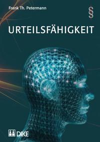 Vorderes Coverbild Urteilsfähigkeit. Generelle Aspekte, Urteilsfähigkeit als Ehevoraussetzung, zum Testieren, zum willentlichen Sterben sowie Screening-Tools.