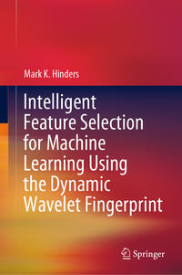 Vorderes Coverbild Intelligent Feature Selection for Machine Learning Using the Dynamic Wavelet Fingerprint