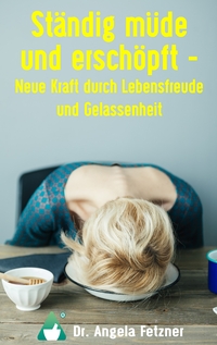 Vorderes Coverbild Ständig müde und erschöpft - Neue Kraft durch Lebensfreude und Gelassenheit