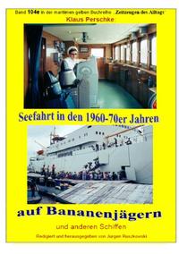 Vorderes Coverbild maritime gelbe Reihe bei Jürgen Ruszkowski / Seefahrt in den 1960-70er Jahren auf Bananenjägern und anderen Schiffen - Band 104e bei Jürgen Ruszkowski