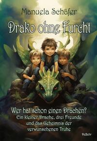 Vorderes Coverbild Drako ohne Furcht - Wer hat schon einen Drachen? - Ein kleiner Drache, drei Freunde und das Geheimnis der verwunschenen Truhe