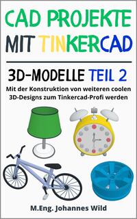 Vorderes Coverbild CAD Projekte mit Tinkercad | 3D-Modelle Teil 2