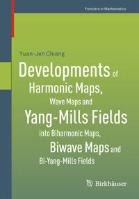 Vorderes Coverbild Developments of Harmonic Maps, Wave Maps and Yang-Mills Fields into Biharmonic Maps, Biwave Maps and Bi-Yang-Mills Fields
