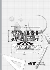 Vorderes Coverbild 30. BBB-Assistententreffen in Karlsruhe - Fachkongress der wissenschaftlichen Mitarbeiter Bauwirtschaft | Baubetrieb | Bauverfahrenstechnik : 10. - 12. Juli 2019, Institut für Technologie und Management im Baubetrieb (TMB), Karlsruher Institut für Te