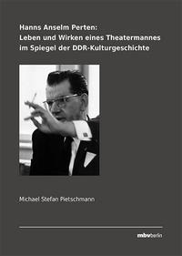 Vorderes Coverbild Hanns Anselm Perten: Leben und Wirken eines Theatermannes im Spiegel der DDR-Kulturgeschichte