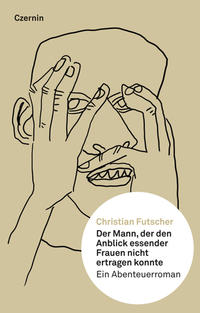 Vorderes Coverbild Der Mann, der den Anblick essender Frauen nicht ertragen konnte